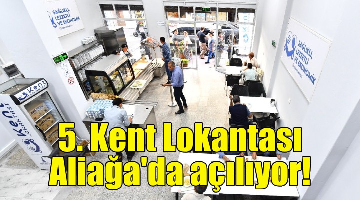 İzmir'in beşinci Kent Lokantası Aliağa'da açılıyor!