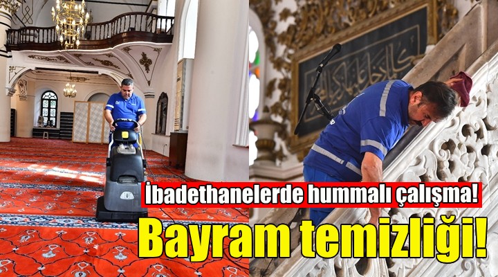 İzmir’in ibadethanelerinde bayram temizliği!