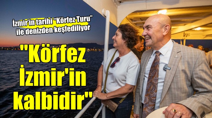 İzmir’in tarihi Körfez Turu ile denizden keşfediliyor