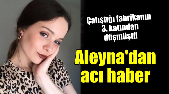 İzmirli Aleyna'dan acı haber...