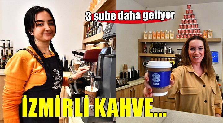 İzmirli Kahve'ye üç şube daha ekleniyor