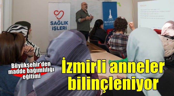 İzmirli anneler madde bağımlılığına karşı bilinçleniyor