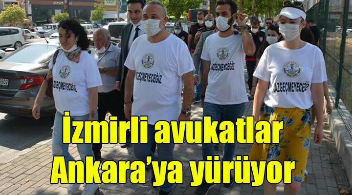 İzmirli avukatlar Ankara'ya yürüyor!