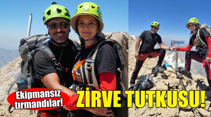 İzmirli çiftin zirve tutkusu... Ekipmansız tırmandılar!