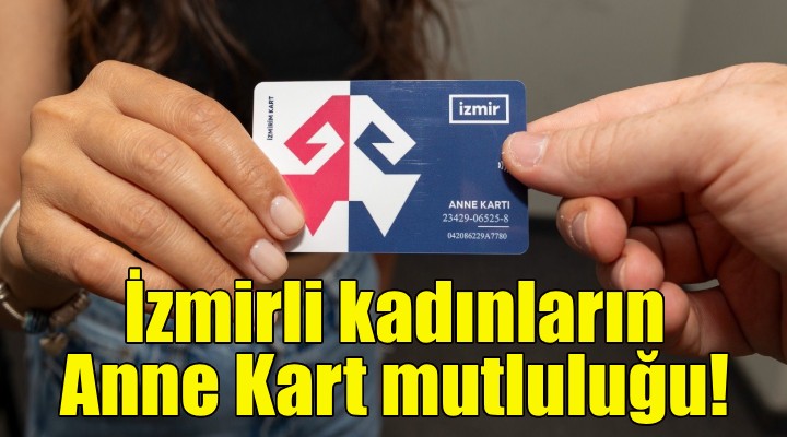 İzmirli kadınların Anne Kart mutluluğu!