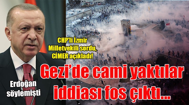 İzmirli vekil sordu: CİMER, Erdoğan'ın 'Gezi'de camiler yakıldı' iddiasını yalanladı!
