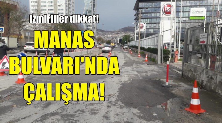 İzmirliler dikkat... Manas Bulvarı'nda çalışma!