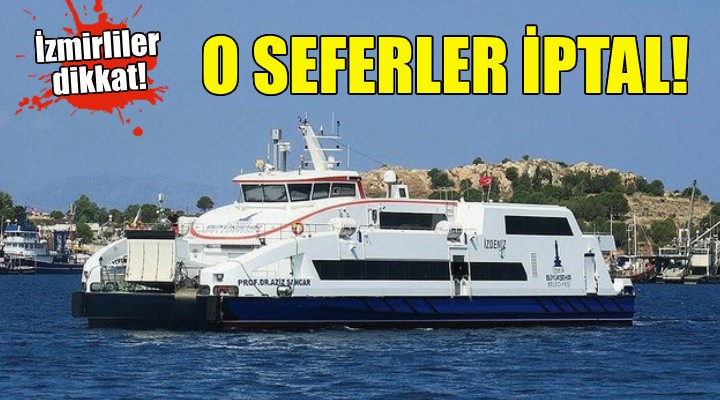 İzmirliler dikkat... O seferler iptal!