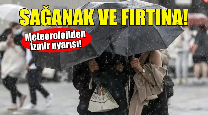 İzmirliler dikkat... Sağanak ve fırtına uyarısı!