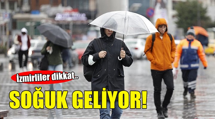 İzmirliler dikkat.. Soğuk geliyor!