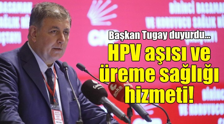 İzmirlilere ücretsiz HPV aşısı ve üreme sağlığı hizmeti!