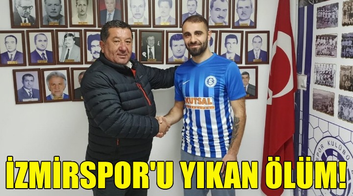 İzmirspor'u yıkan ölüm!