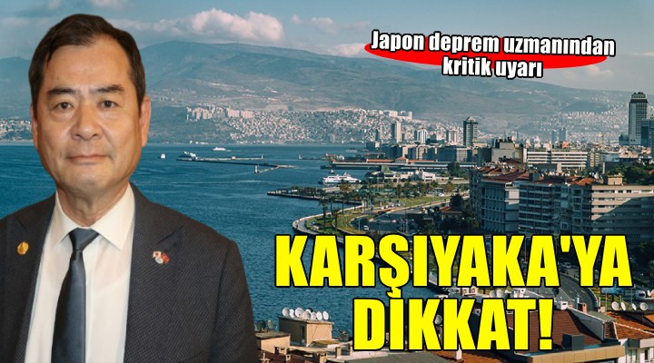 Japon deprem uzmanından kritik uyarı... Karşıyaka'ya dikkat!