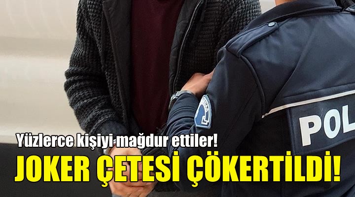 Joker çetesi çökertildi!