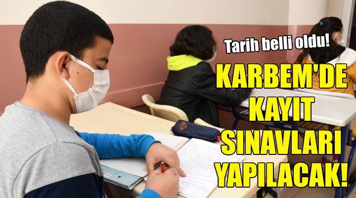 KARBEM'de kayıt sınavları yapılacak!