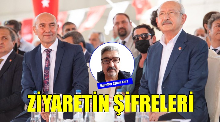 KILIÇDAROĞLU'NUN İZMİR ZİYARETİNİN ŞİFRELERİ...