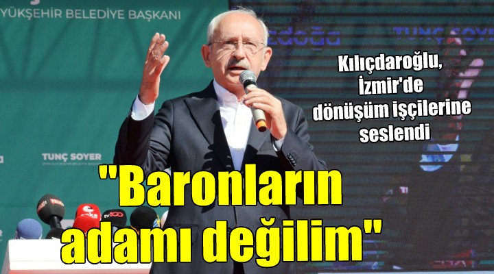 KIlıçdaroğlu İzmir'de... '5'li çetelerin, baronların adamı değilim, çalışanın yanındayım'