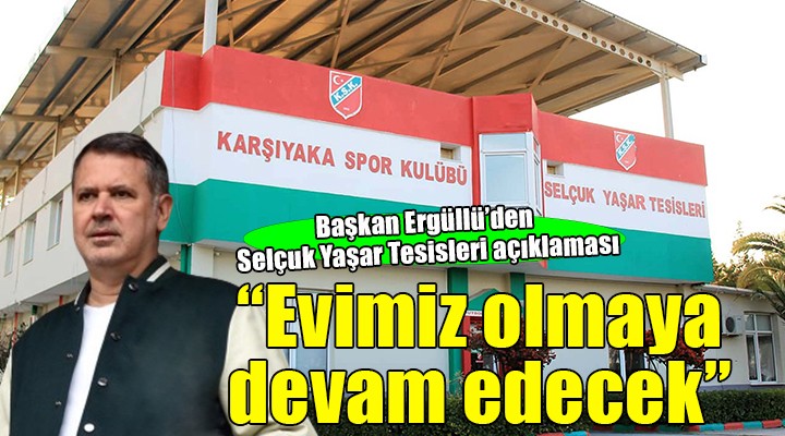 KSK Başkanı Ergüllü: 'Selçuk Yaşar Tesisleri evimiz olmaya devam edecek'