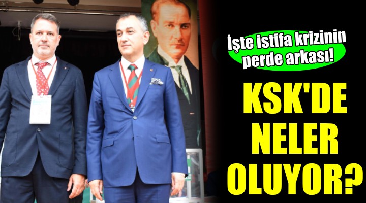 KSK'de yönetim krizinin perde arkası...