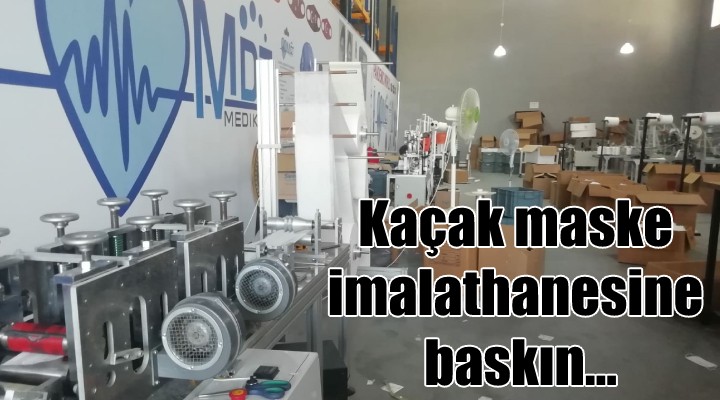 Kaçak maske imalathanesine baskın...