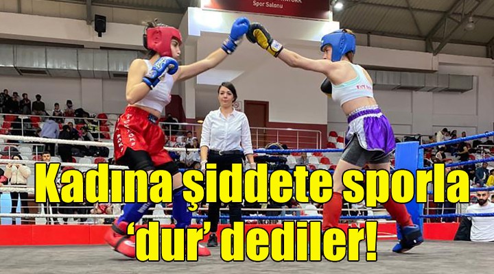 Kadına şiddete sporla ‘dur' dediler!