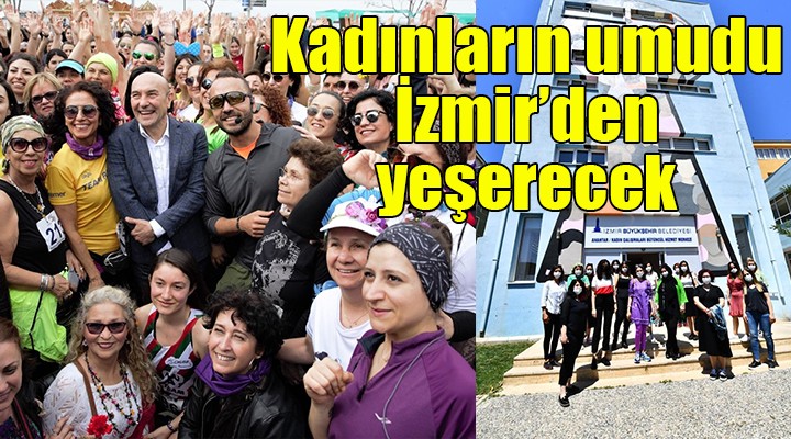 Kadınların umudu İzmir'den yeşerecek