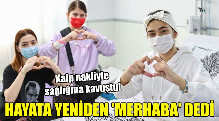 Kalp nakli olan Beyza Nur hayata yeniden merhaba dedi!