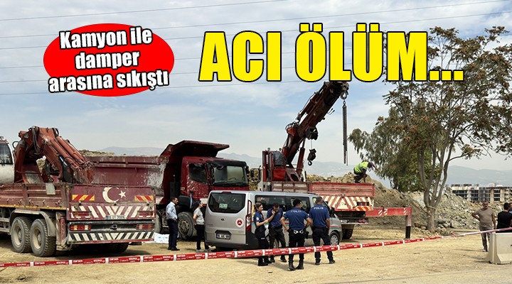 Kamyon ile damper arasına sıkışan tamirci hayatını kaybetti