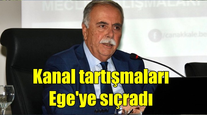 Kanal tartışmaları Ege'ye sıçradı... CHP'li Başkan ne dedi!