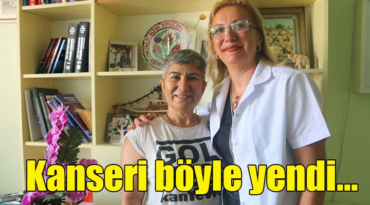 Kanseri böyle yendi...