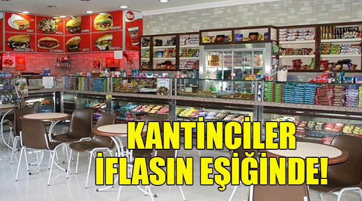 Kantinciler iflasın eşiğinde...