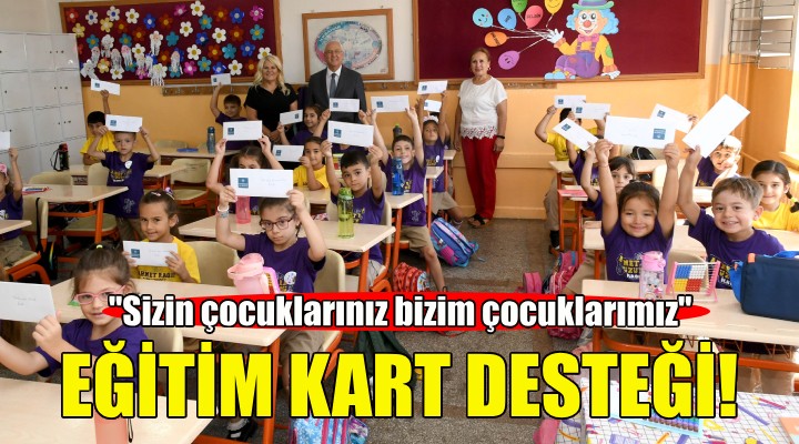 Karabağlar Belediyesi Eğitim Kart'la dar gelirli ailelere destek veriyor!