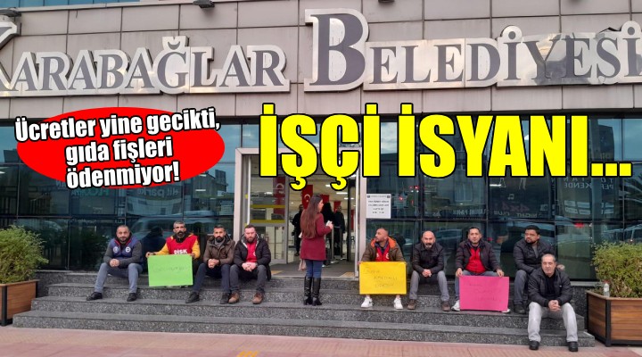 Karabağlar Belediyesi'nde işçi isyanı...