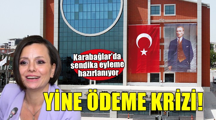 Karabağlar Belediyesi'nde ödeme krizi... Sendika eyleme hazırlanıyor!