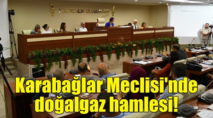 Karabağlar Meclisi'nde doğalgaz hamlesi!