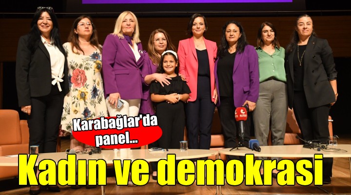 Karabağlar'da ''Kadın ve Demokrasi'' paneli...