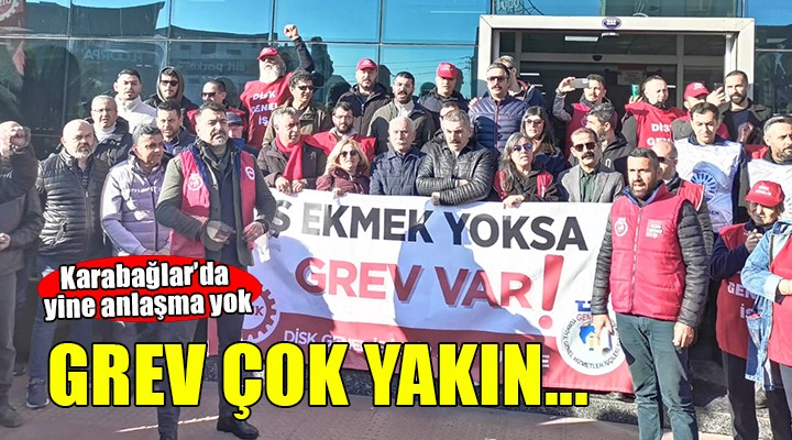 Karabağlar'da TİS çıkmazı... Yine anlaşma sağlanamadı