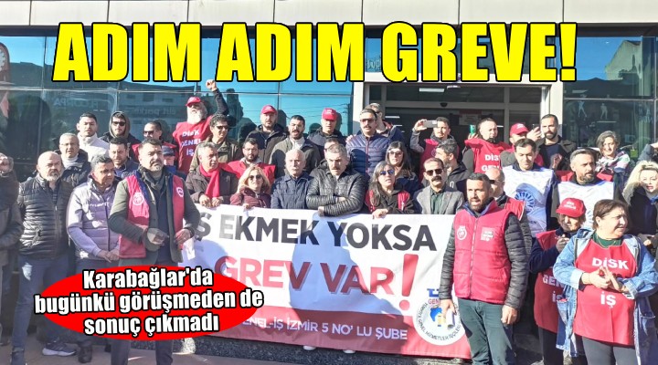 Karabağlar'da adım adım greve!