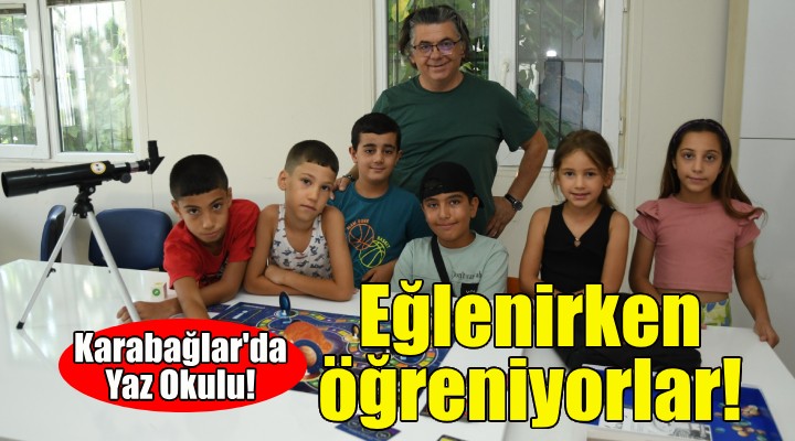 Karabağlar'da çocuklar eğlenirken öğreniyor!