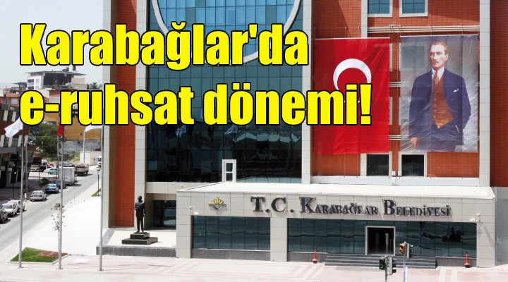 Karabağlar'da e-ruhsat dönemi!