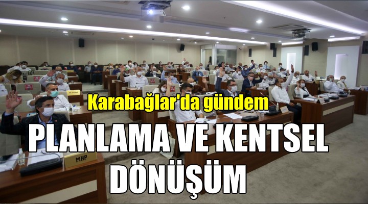 Karabağlar'da gündem planlama ve kentsel dönüşüm!