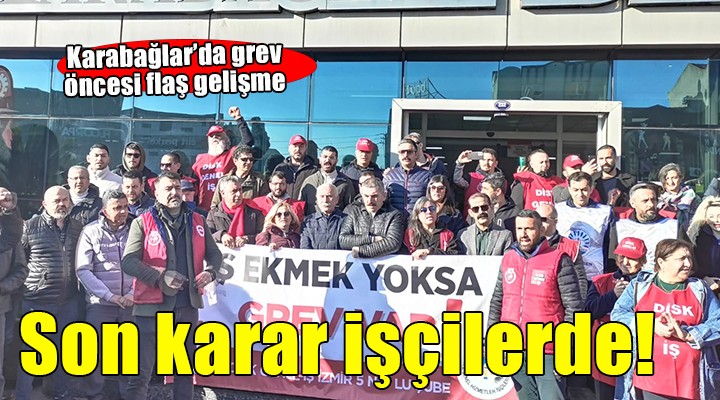 Karabağlar'da son kararı işçi verecek!