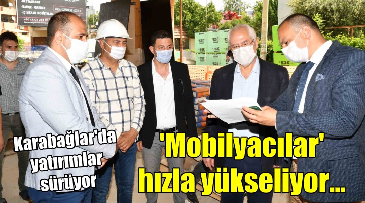 Karabağlar'da yatırımlar sürüyor... ‘Mobilyacılar' hızla yükseliyor