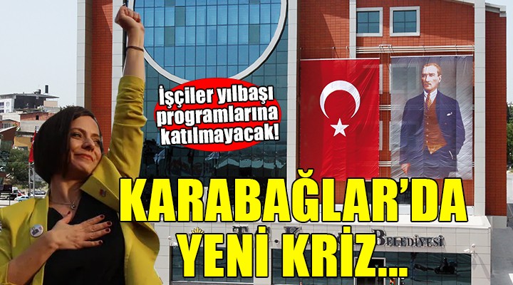 Karabağlar'da yine kriz... İşçiler yılbaşı programlarına katılmayacak!