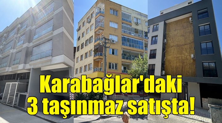 Karabağlar'daki 3 taşınmaz satışta!