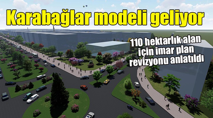 Karabağlar modeli geliyor... 110 hektarlık alan için imar plan revizyonu anlatıldı