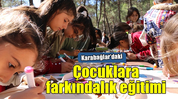 Karabağlar'daki çocuklara farkındalık eğitimi