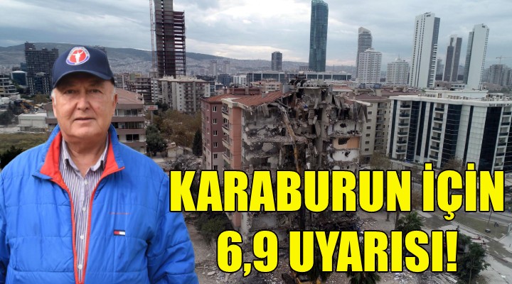 Karaburun için 6,9 uyarısı!