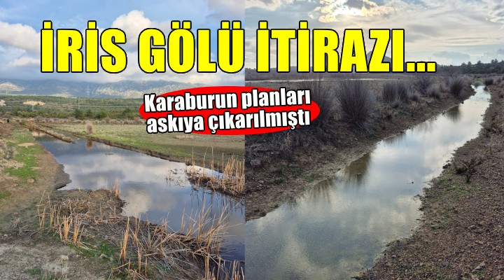 Karaburun planlarına İris Gölü itirazı...