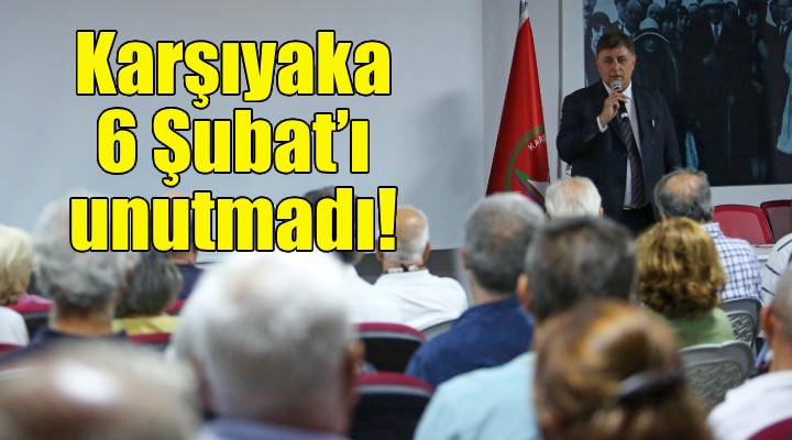 Karşıyaka 6 Şubat'ı unutmadı!